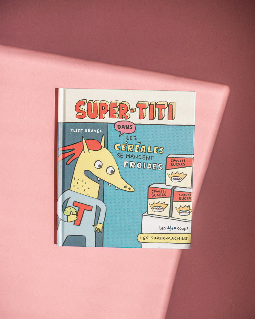 Livre Élise Gravel - Super-Titi, les céréales se mangent froides